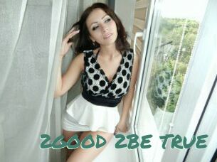 2GOOD_2BE_TRUE