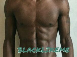 BLACKLIKEME