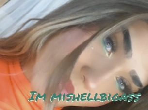 Im_mishellbigass